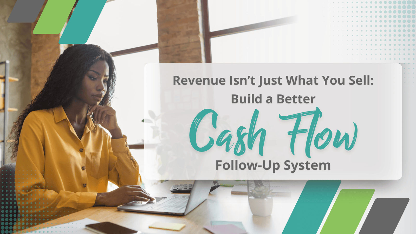 Revenue Isn’t Just What You Sell: Build a Better Cash-Flow Follow-Up System